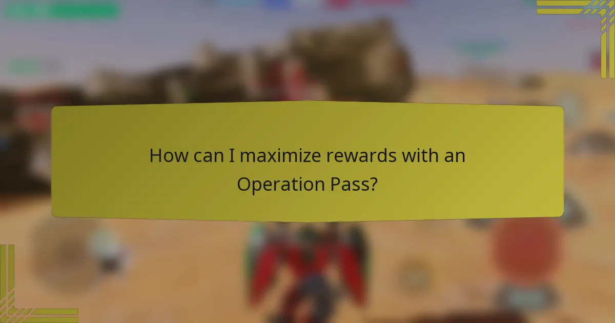 How can I maximize rewards with an Operation Pass?