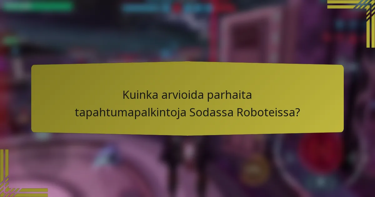 Kuinka arvioida parhaita tapahtumapalkintoja Sodassa Roboteissa?