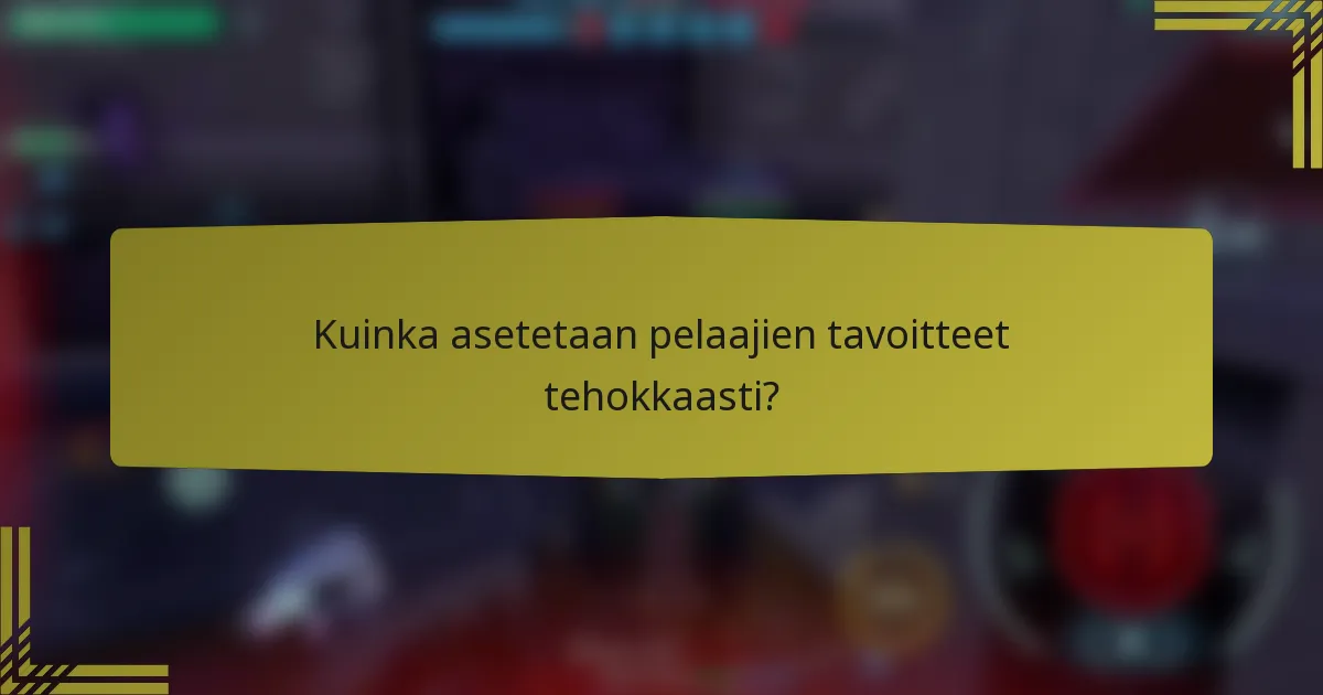 Kuinka asetetaan pelaajien tavoitteet tehokkaasti?