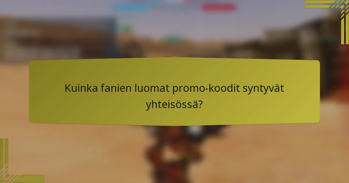 Kuinka fanien luomat promo-koodit syntyvät yhteisössä?