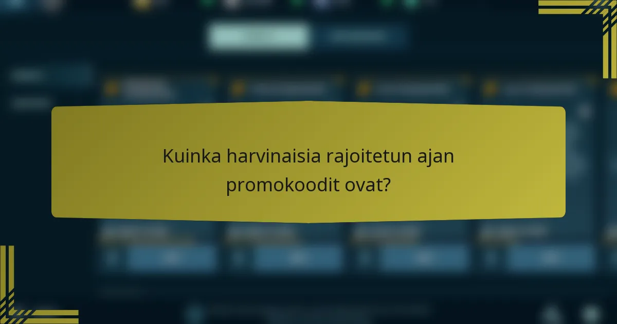 Kuinka harvinaisia rajoitetun ajan promokoodit ovat?