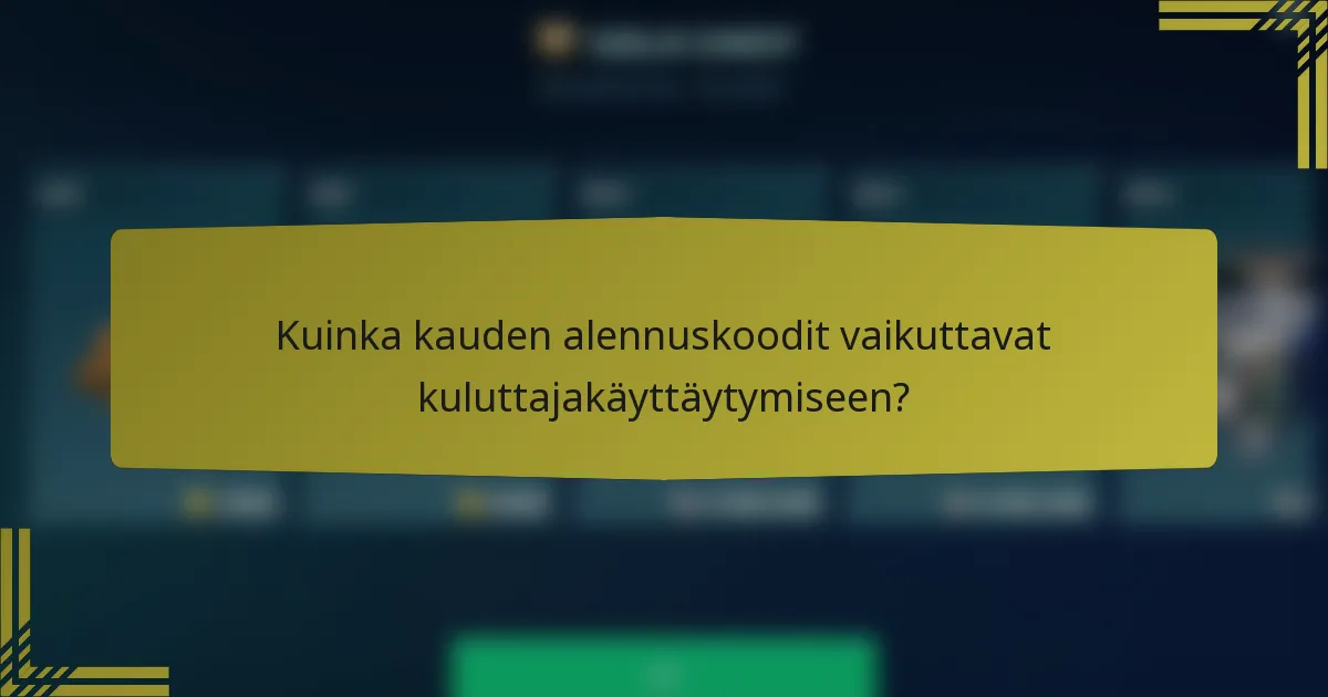Kuinka kauden alennuskoodit vaikuttavat kuluttajakäyttäytymiseen?