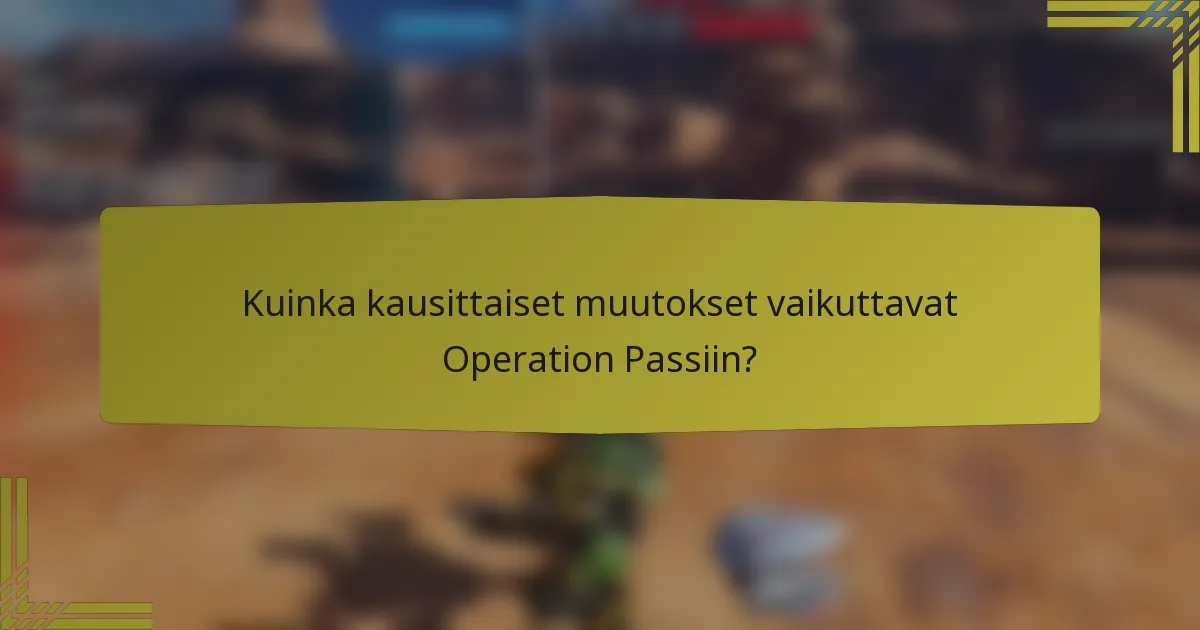 Kuinka kausittaiset muutokset vaikuttavat Operation Passiin?