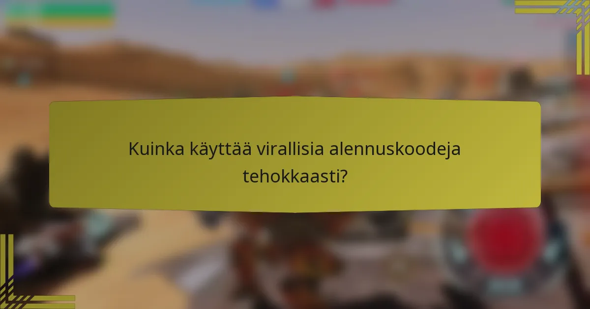Kuinka käyttää virallisia alennuskoodeja tehokkaasti?