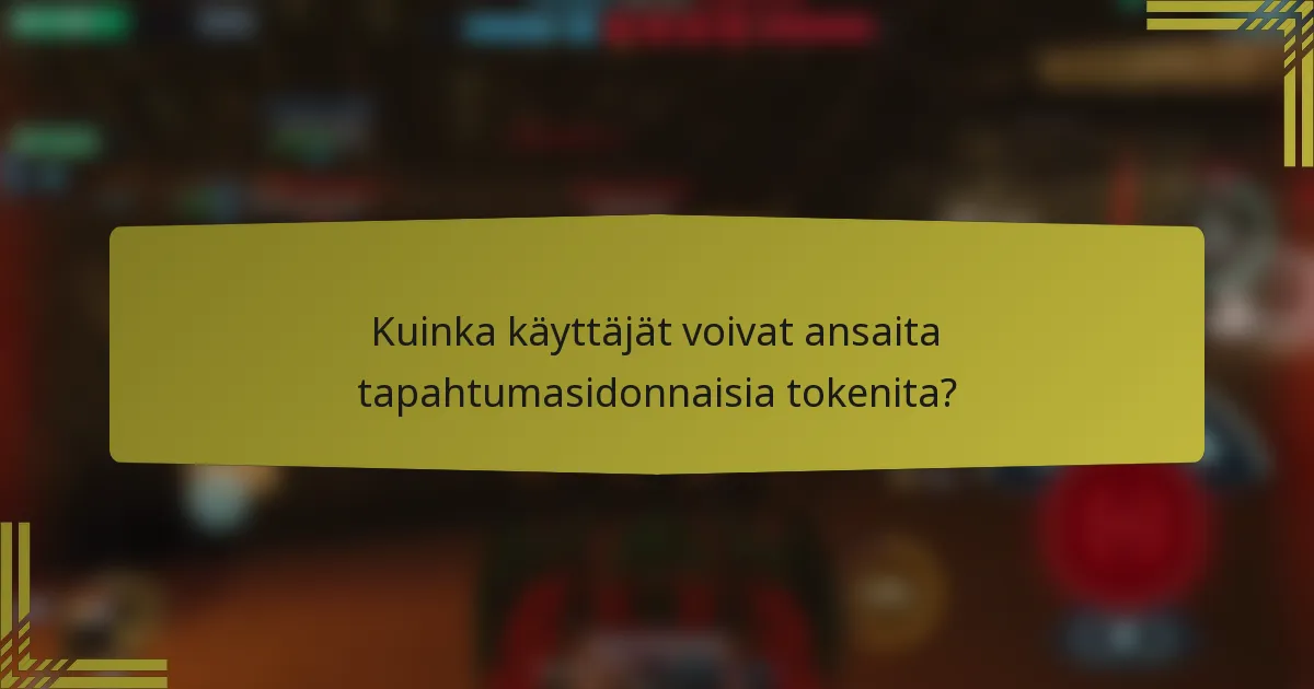 Kuinka käyttäjät voivat ansaita tapahtumasidonnaisia tokenita?