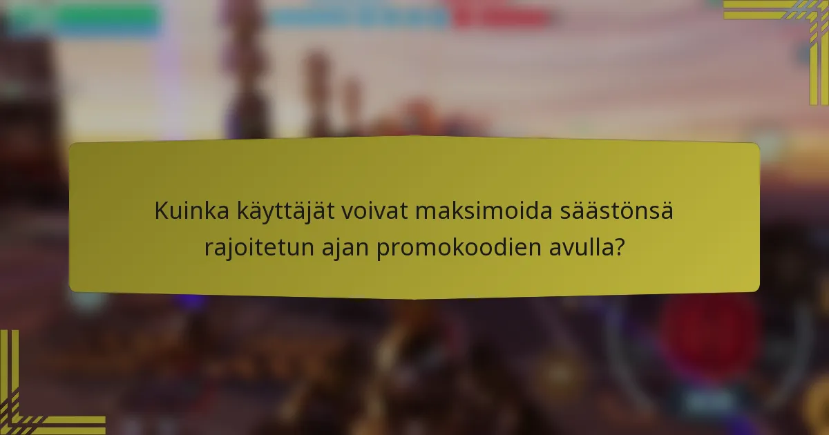 Kuinka käyttäjät voivat maksimoida säästönsä rajoitetun ajan promokoodien avulla?