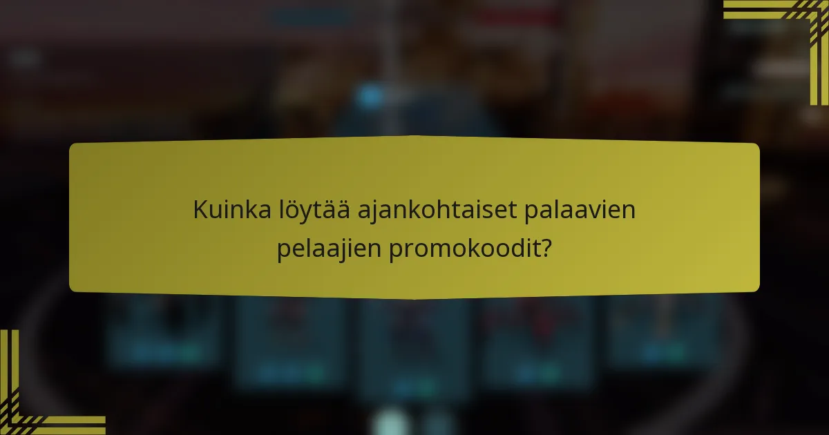 Kuinka löytää ajankohtaiset palaavien pelaajien promokoodit?