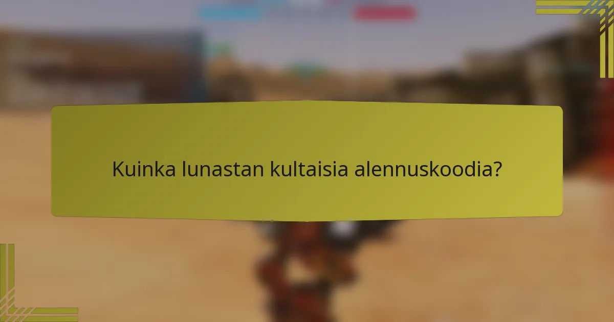Kuinka lunastan kultaisia alennuskoodia?