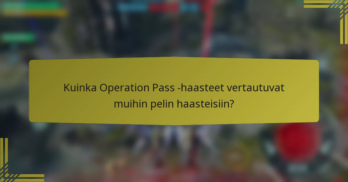 Kuinka Operation Pass -haasteet vertautuvat muihin pelin haasteisiin?