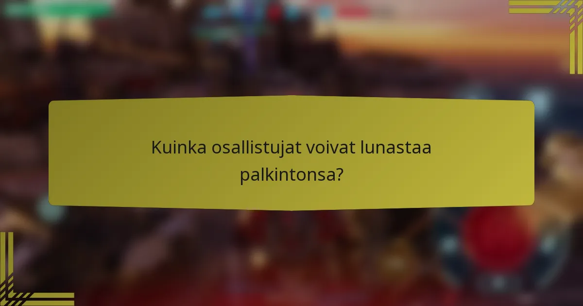 Kuinka osallistujat voivat lunastaa palkintonsa?