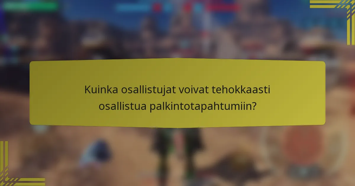 Kuinka osallistujat voivat tehokkaasti osallistua palkintotapahtumiin?