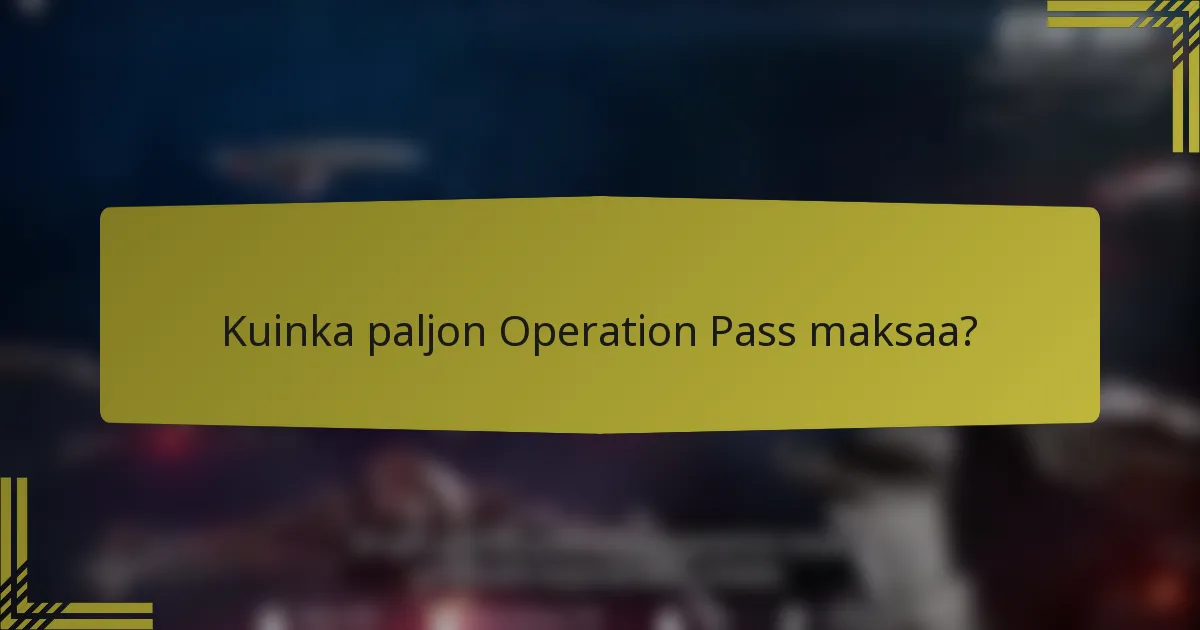 Kuinka paljon Operation Pass maksaa?