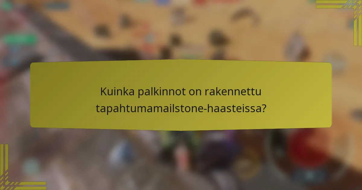 Kuinka palkinnot on rakennettu tapahtumamailstone-haasteissa?