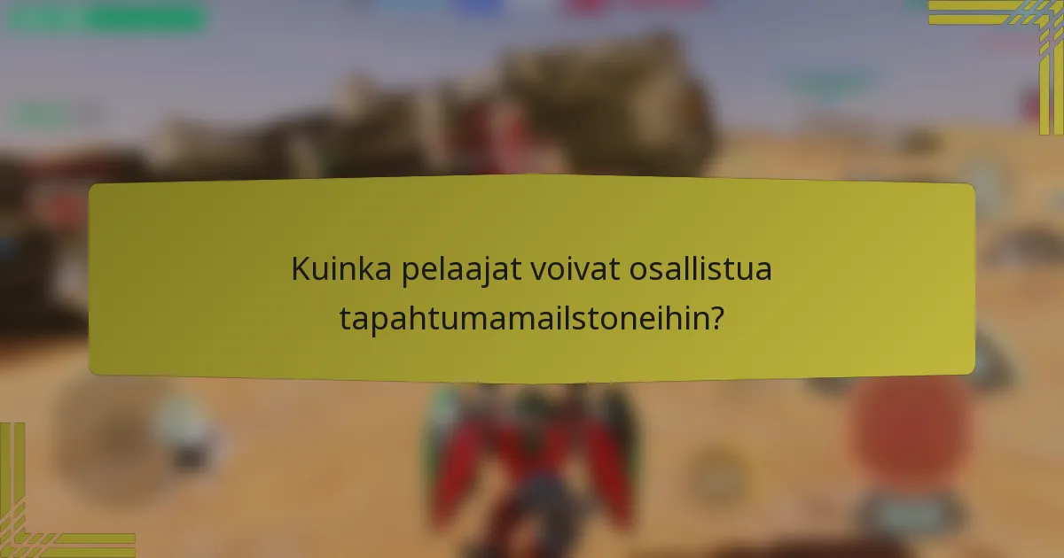 Kuinka pelaajat voivat osallistua tapahtumamailstoneihin?