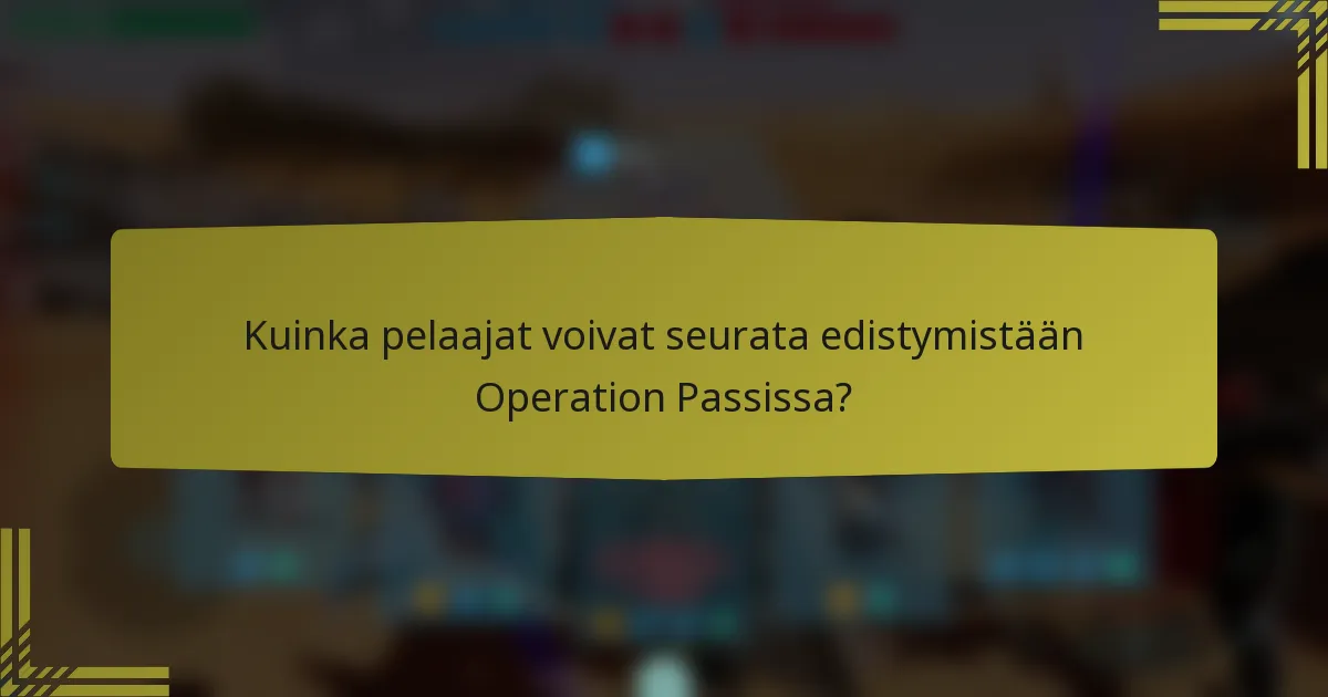 Kuinka pelaajat voivat seurata edistymistään Operation Passissa?