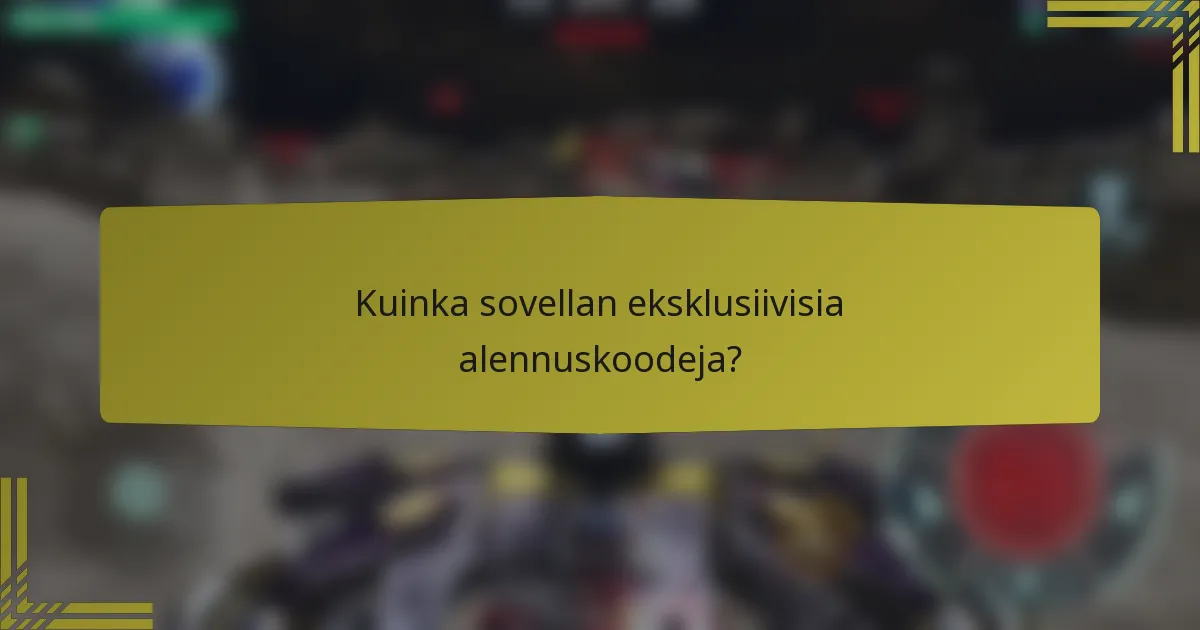 Kuinka sovellan eksklusiivisia alennuskoodeja?
