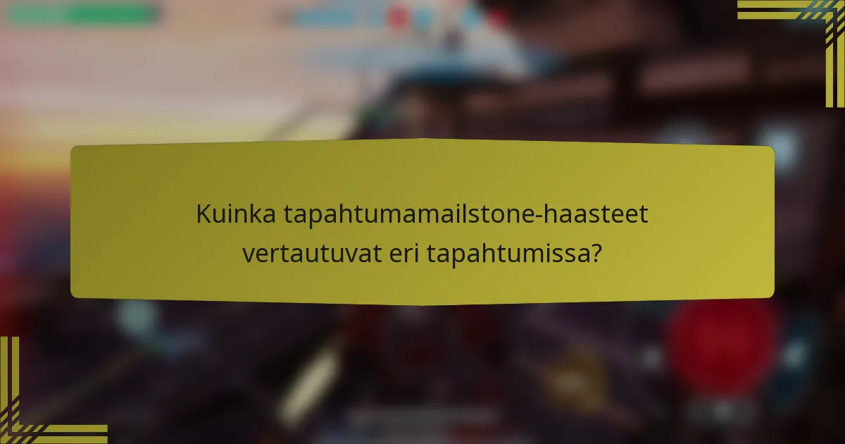 Kuinka tapahtumamailstone-haasteet vertautuvat eri tapahtumissa?