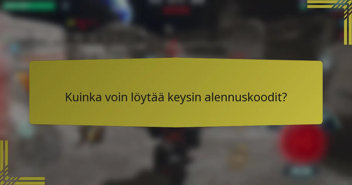 Kuinka voin löytää keysin alennuskoodit?