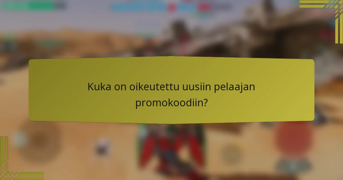 Kuka on oikeutettu uusiin pelaajan promokoodiin?