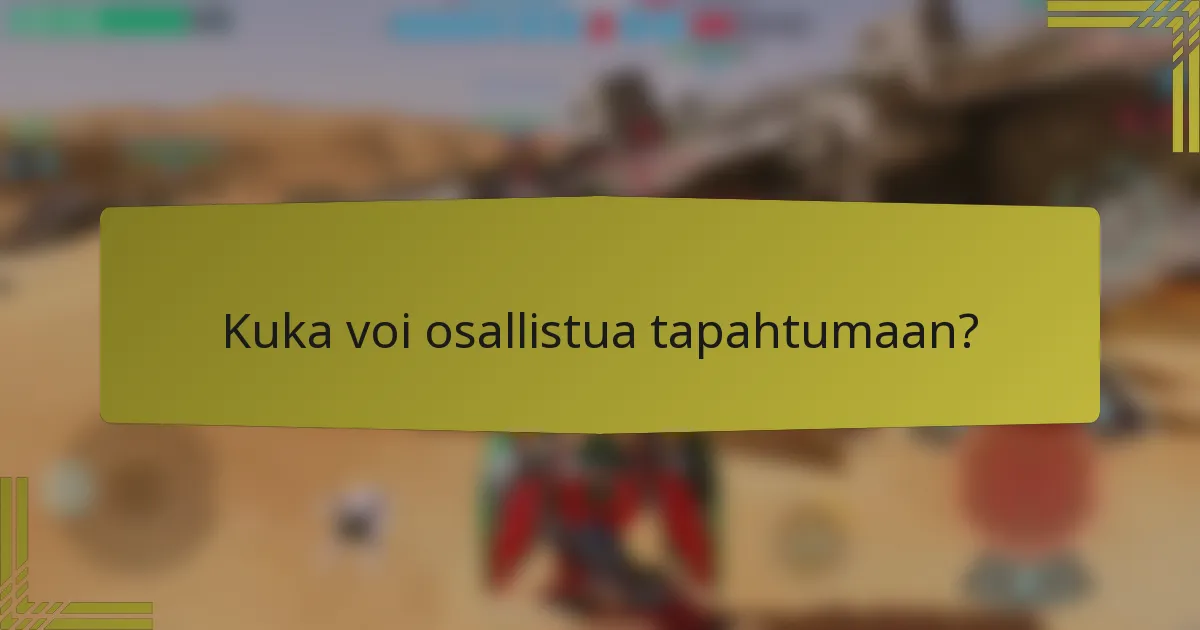 Kuka voi osallistua tapahtumaan?