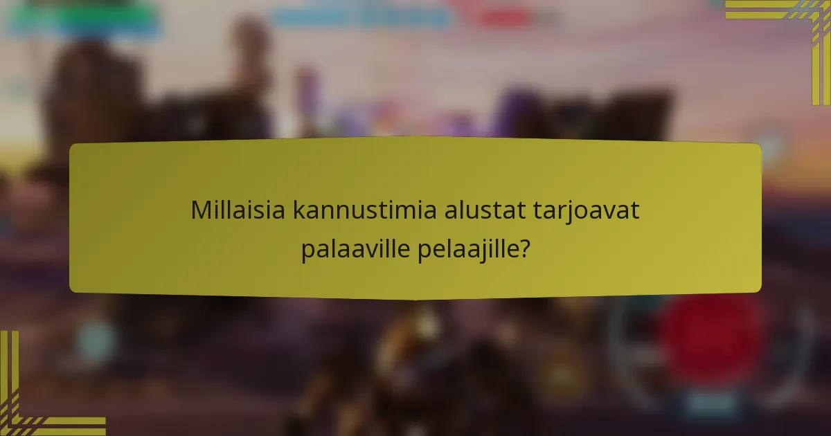 Millaisia kannustimia alustat tarjoavat palaaville pelaajille?