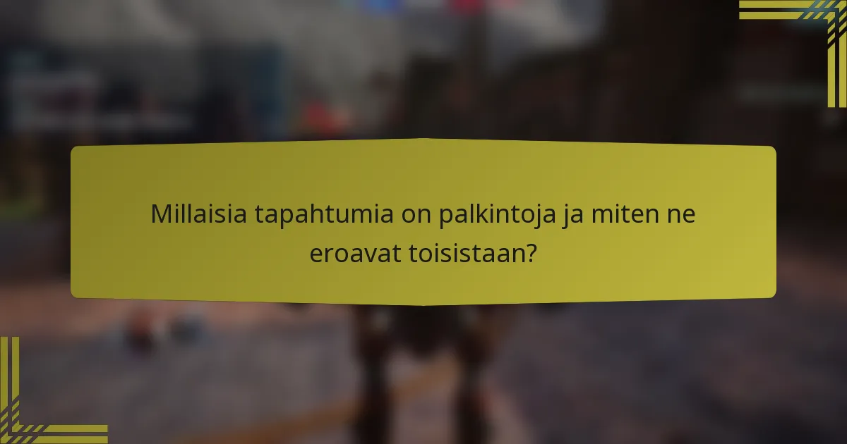 Millaisia tapahtumia on palkintoja ja miten ne eroavat toisistaan?