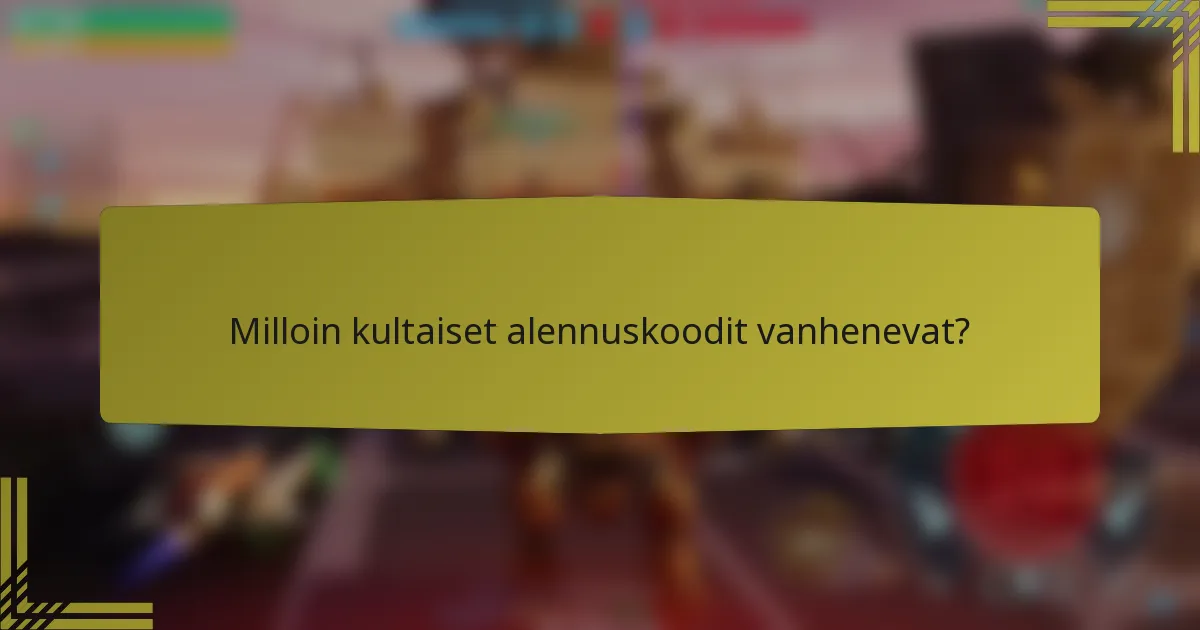 Milloin kultaiset alennuskoodit vanhenevat?