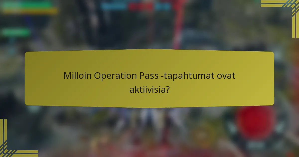 Milloin Operation Pass -tapahtumat ovat aktiivisia?