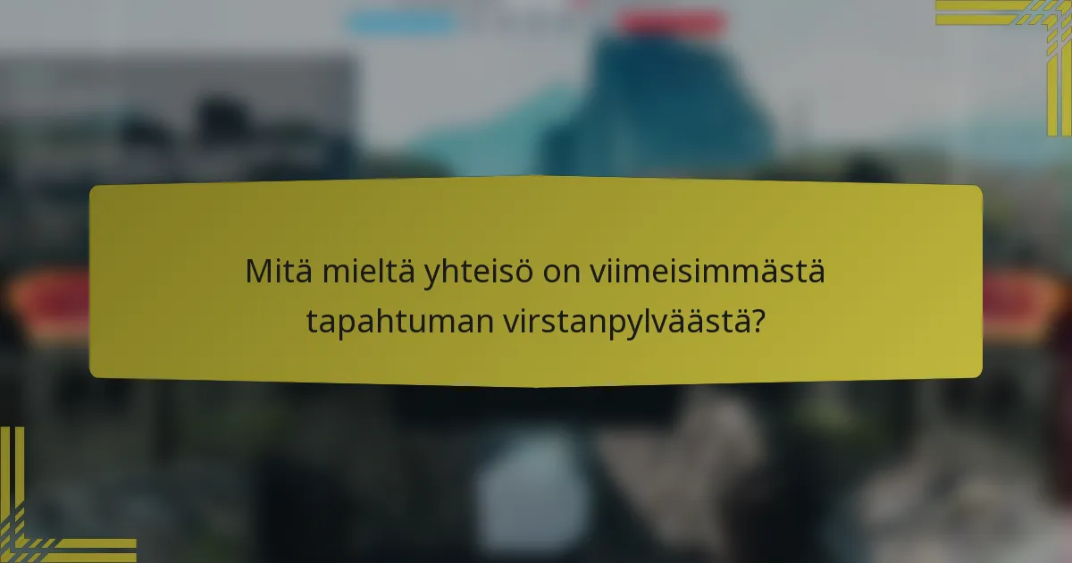 Mitä mieltä yhteisö on viimeisimmästä tapahtuman virstanpylväästä?