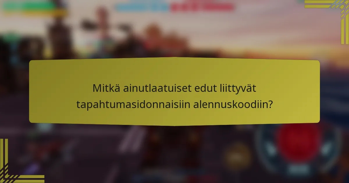 Mitkä ainutlaatuiset edut liittyvät tapahtumasidonnaisiin alennuskoodiin?
