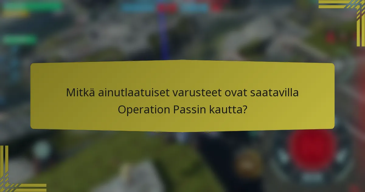 Mitkä ainutlaatuiset varusteet ovat saatavilla Operation Passin kautta?