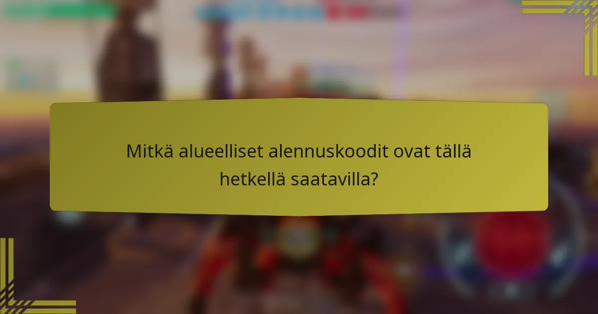 Mitkä alueelliset alennuskoodit ovat tällä hetkellä saatavilla?