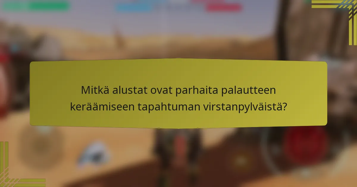 Mitkä alustat ovat parhaita palautteen keräämiseen tapahtuman virstanpylväistä?