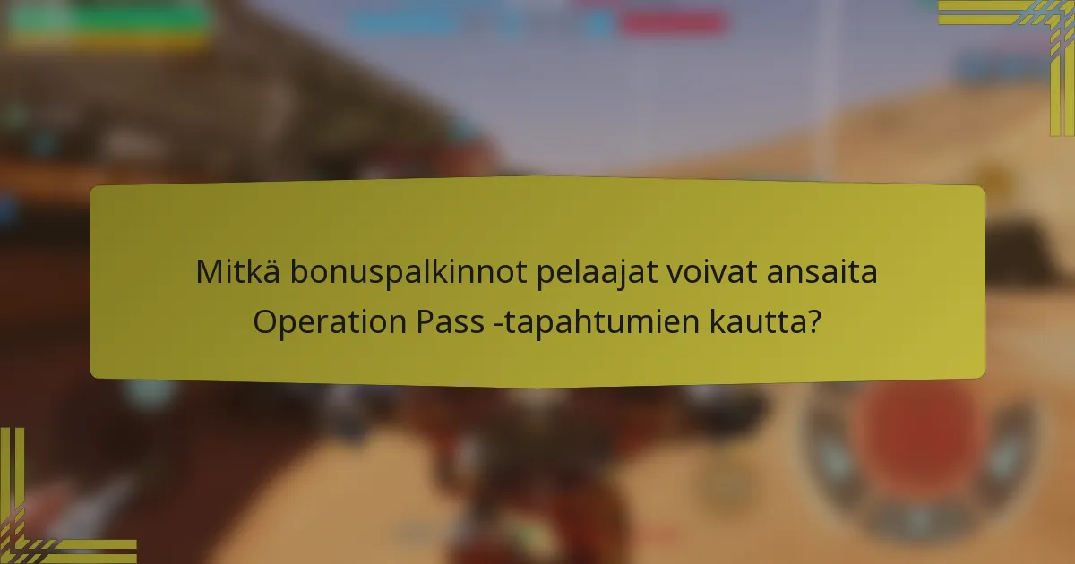 Mitkä bonuspalkinnot pelaajat voivat ansaita Operation Pass -tapahtumien kautta?
