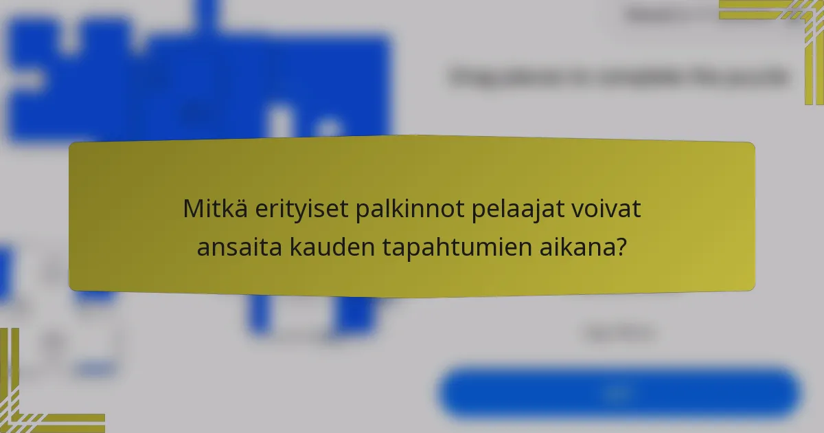 Mitkä erityiset palkinnot pelaajat voivat ansaita kauden tapahtumien aikana?