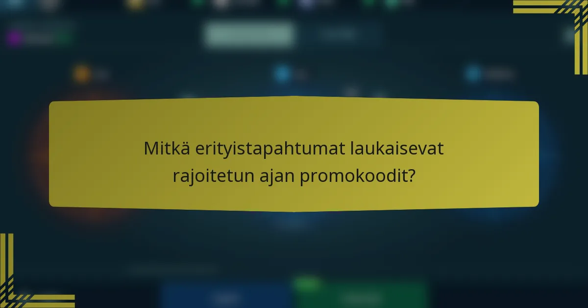 Mitkä erityistapahtumat laukaisevat rajoitetun ajan promokoodit?