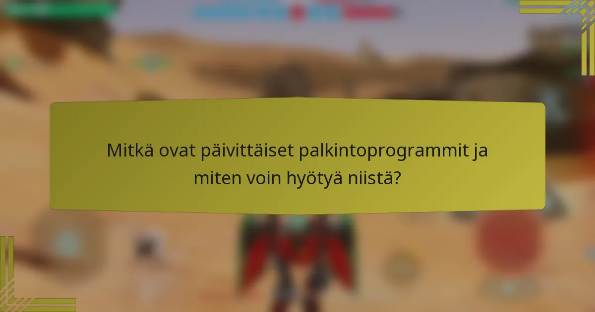 Mitkä ovat päivittäiset palkintoprogrammit ja miten voin hyötyä niistä?