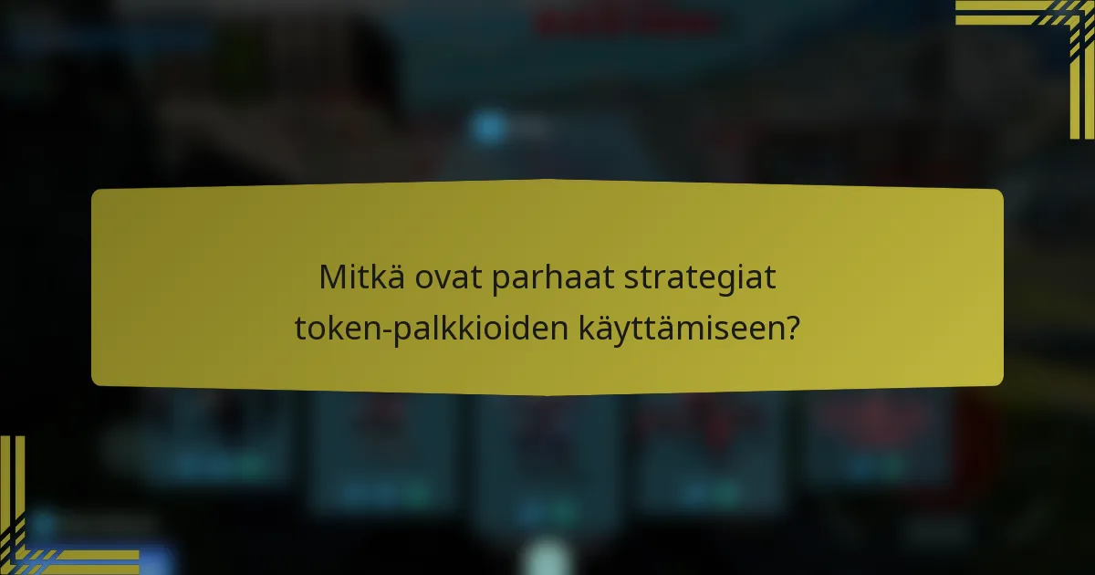 Mitkä ovat parhaat strategiat token-palkkioiden käyttämiseen?