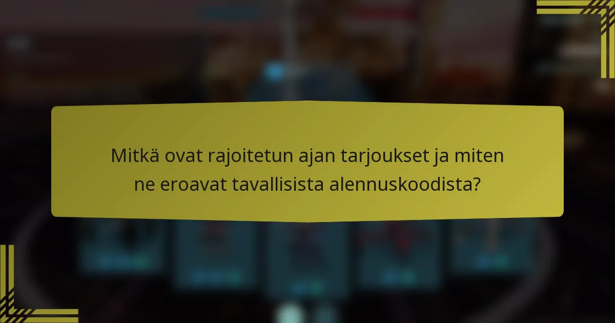 Mitkä ovat rajoitetun ajan tarjoukset ja miten ne eroavat tavallisista alennuskoodista?