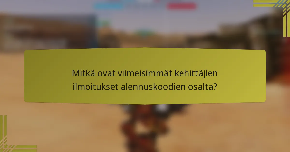 Mitkä ovat viimeisimmät kehittäjien ilmoitukset alennuskoodien osalta?