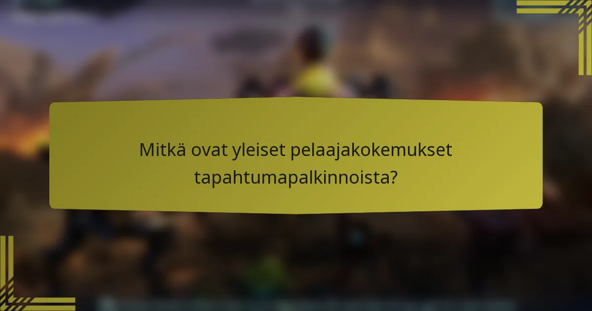 Mitkä ovat yleiset pelaajakokemukset tapahtumapalkinnoista?