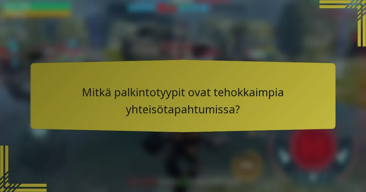 Mitkä palkintotyypit ovat tehokkaimpia yhteisötapahtumissa?
