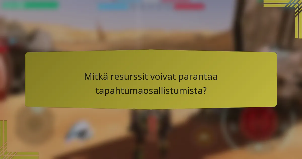 Mitkä resurssit voivat parantaa tapahtumaosallistumista?