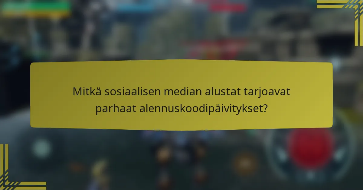 Mitkä sosiaalisen median alustat tarjoavat parhaat alennuskoodipäivitykset?