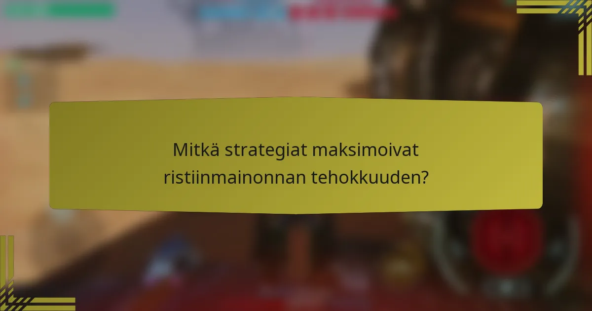 Mitkä strategiat maksimoivat ristiinmainonnan tehokkuuden?