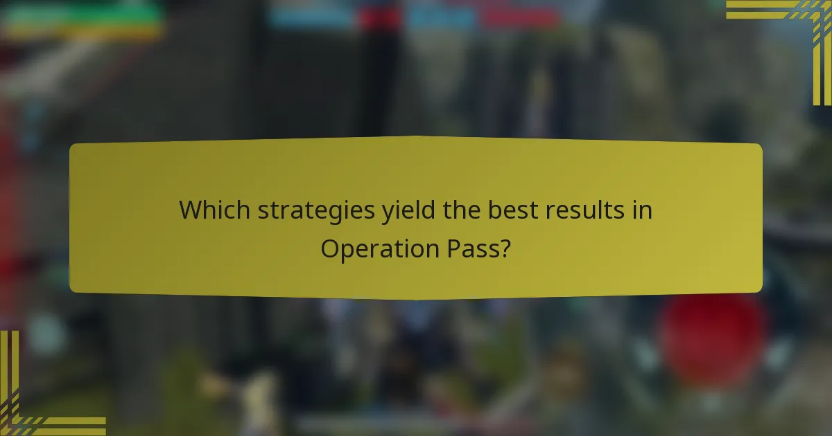 Which strategies yield the best results in Operation Pass?